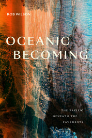 Oceanic Becoming (The Pacific beneath the Pavements) by Rob Wilson, 9781478031475