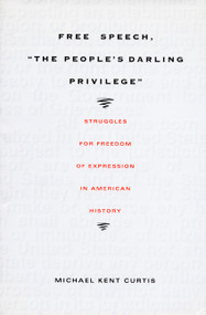 Free Speech,  The People's Darling Privilege (Struggles for Freedom of Expression in American History) by Michael Kent Curtis, 9780822325291