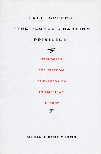 Free Speech,  The People's Darling Privilege (Struggles for Freedom of Expression in American History) by Michael Kent Curtis, 9780822325291
