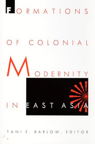Formations of Colonial Modernity in East Asia by Tani Barlow, 9780822319436