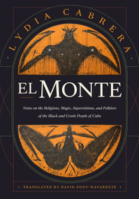 El Monte (Notes on the Religions, Magic, and Folklore of the Black and Creole People of Cuba) by Lydia Cabrera, David Font-Navarrete, 9781478018735