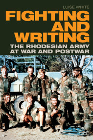 Fighting and Writing (The Rhodesian Army at War and Postwar) by Luise White, 9781478011729