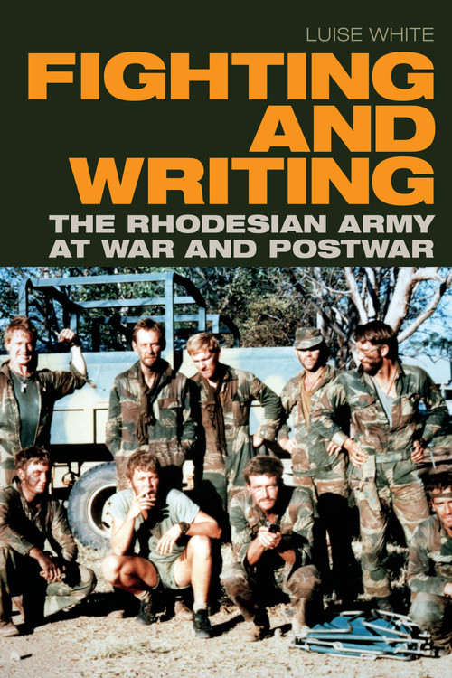 Fighting and Writing (The Rhodesian Army at War and Postwar) by Luise White, 9781478011729