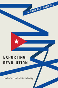 Exporting Revolution (Cuba's Global Solidarity) by Margaret Randall, 9780822369042