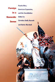 Foreign in a Domestic Sense (Puerto Rico, American Expansion, and the Constitution) by Christina Duffy Burnett, Burke Marshall, 9780822326984