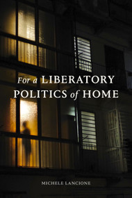For a Liberatory Politics of Home by Michele Lancione, 9781478025306