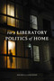 For a Liberatory Politics of Home by Michele Lancione, 9781478025306