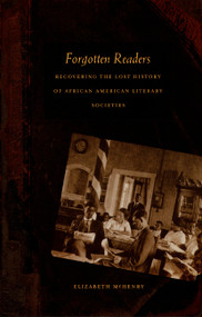 Forgotten Readers (Recovering the Lost History of African American Literary Societies) by Elizabeth McHenry, 9780822329954