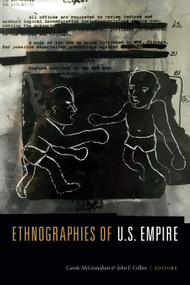 Ethnographies of U.S. Empire by Carole McGranahan, John  F. Collins, 9781478000235