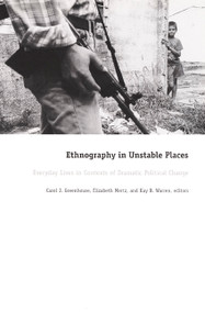 Ethnography in Unstable Places (Everyday Lives in Contexts of Dramatic Political Change) by Carol J. Greenhouse, Elizabeth Mertz, Kay B. Warren, 9780822328483