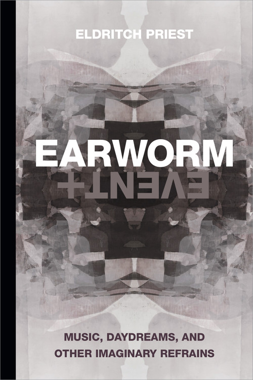 Earworm and Event (Music, Daydreams, and Other Imaginary Refrains) - 9781478017981 by Eldritch Priest, 9781478017981