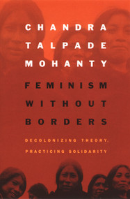 Feminism without Borders (Decolonizing Theory, Practicing Solidarity) by Chandra Talpade Mohanty, 9780822330219