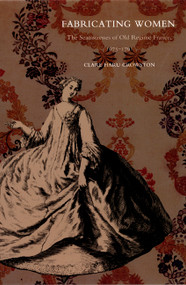 Fabricating Women (The Seamstresses of Old Regime France, 1675-1791) by Clare Haru Crowston, 9780822326663