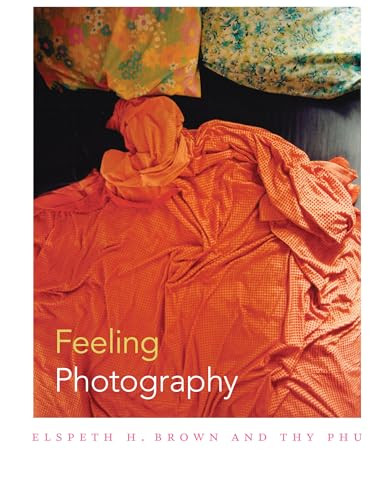 Feeling Photography by Elspeth H. Brown, Thy Phu, 9780822355410