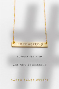 Empowered (Popular Feminism and Popular Misogyny) by Sarah Banet-Weiser, 9781478002918