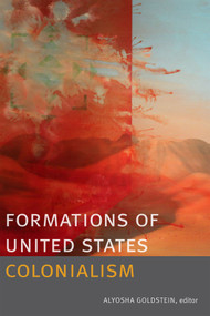 Formations of United States Colonialism by Alyosha Goldstein, 9780822358107