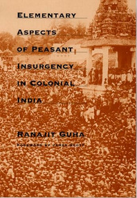 Elementary Aspects of Peasant Insurgency in Colonial India by Ranajit Guha, 9780822323488