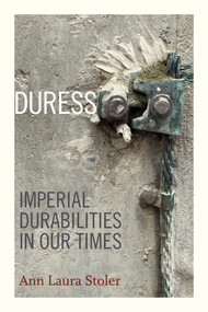 Duress (Imperial Durabilities in Our Times) by Ann Laura Stoler, 9780822362678