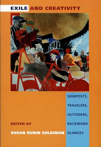 Exile and Creativity (Signposts, Travelers, Outsiders, Backward Glances) by Susan Rubin Suleiman, 9780822322153