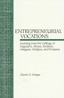 Entrepreneurial Vocations (Learning from the Callings of Augustine, Moses, Mothers, Antigone, Oedipus, and Prospero) by Martin H. Krieger, 9780788502538