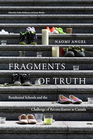 Fragments of Truth (Residential Schools and the Challenge of Reconciliation in Canada) by Naomi Angel, Dylan Robinson, Jamie Berthe, 9781478015932