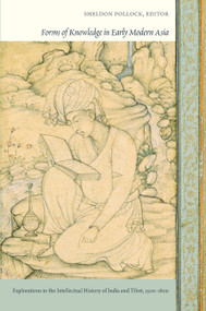 Forms of Knowledge in Early Modern Asia (Explorations in the Intellectual History of India and Tibet, 1500-1800) by Sheldon Pollock, 9780822349044
