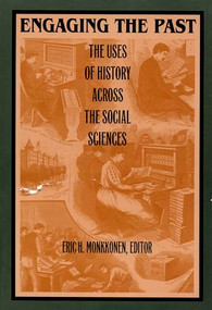 Engaging the Past (The Uses of History Across the Social Sciences) by Eric H. Monkkonen, 9780822314400