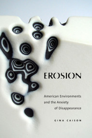 Erosion (American Environments and the Anxiety of Disappearance) by Gina Caison, 9781478031161