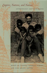 Empires, Nations, and Natives (Anthropology and State-Making) by Benoît de L'Estoile, Federico Neiburg, Lygia Maria Sigaud, 9780822336174