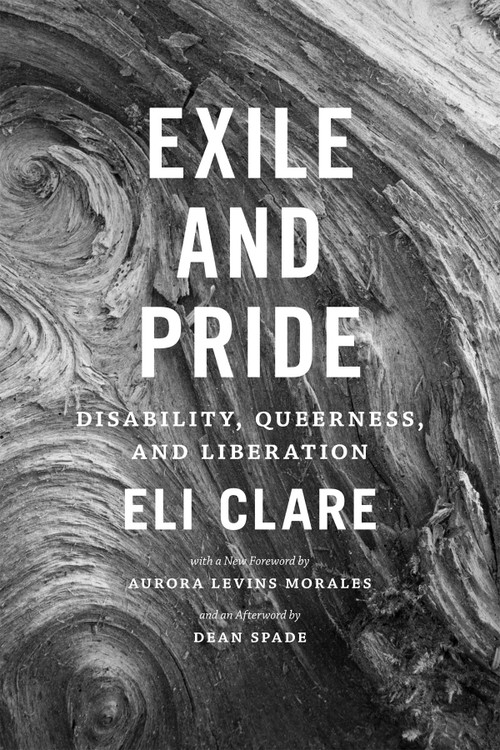 Exile and Pride (Disability, Queerness, and Liberation) - 9780822360315 by Eli Clare, Aurora  Levins Morales, Dean Spade, 9780822360315