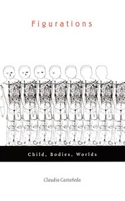 Figurations (Child, Bodies, Worlds) by Claudia Castañeda, 9780822329695