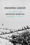 Enduring Cancer (Life, Death, and Diagnosis in Delhi) by Dwaipayan Banerjee, 9781478009559