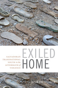 Exiled Home (Salvadoran Transnational Youth in the Aftermath of Violence) by Susan Bibler Coutin, 9780822361633