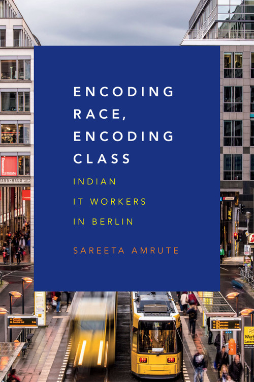 Encoding Race, Encoding Class (Indian IT Workers in Berlin) by Sareeta Amrute, 9780822361350
