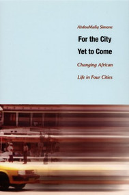 For the City Yet to Come (Changing African Life in Four Cities) by AbdouMaliq Simone, 9780822334453