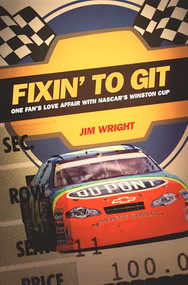 Fixin  to Git (One Fan's Love Affair with NASCAR's Winston Cup) by Jim Wright, 9780822332206