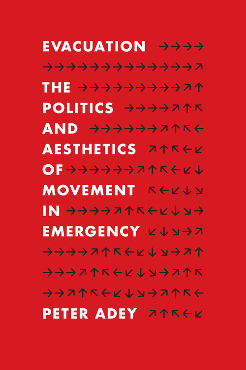 Evacuation (The Politics and Aesthetics of Movement in Emergency) by Peter Adey, 9781478030584