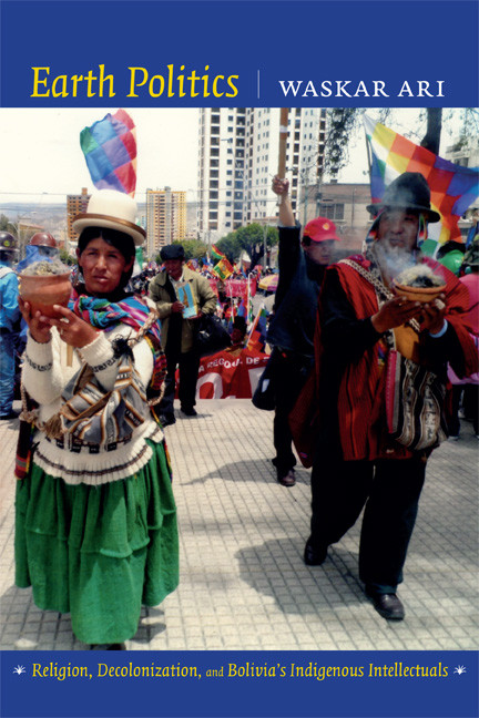 Earth Politics (Religion, Decolonization, and Bolivia's Indigenous Intellectuals) by Waskar Ari, 9780822356172