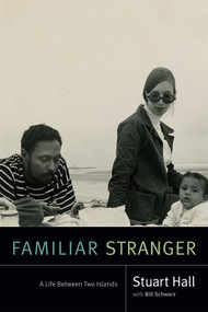 Familiar Stranger (A Life Between Two Islands) by Stuart Hall, Bill Schwarz, 9780822371403