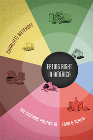 Eating Right in America (The Cultural Politics of Food and Health) by Charlotte Biltekoff, 9780822355595
