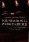 Foundations of World Order (The Legalist Approach to International Relations, 1898-1922) by Francis Anthony Boyle, 9780822323648