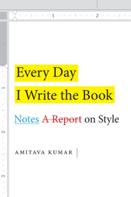 Every Day I Write the Book (Notes on Style) by Amitava Kumar, 9781478006275