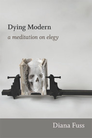 Dying Modern (A Meditation on Elegy) by Diana Fuss, 9780822353898