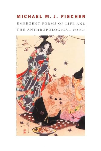 Emergent Forms of Life and the Anthropological Voice by Michael M. J. Fischer, 9780822332381