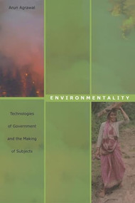 Environmentality (Technologies of Government and the Making of Subjects) by Arun Agrawal, 9780822334927