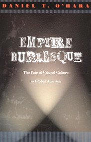 Empire Burlesque (The Fate of Critical Culture in Global America) by Daniel T. O'Hara, 9780822330196