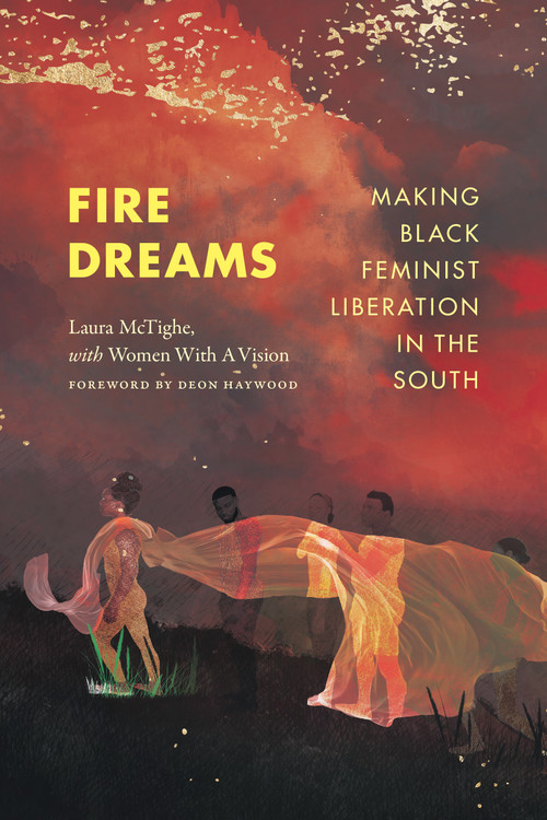 Fire Dreams (Making Black Feminist Liberation in the South) by Laura McTighe, Women With A Vision, Deon Haywood, 9781478025542