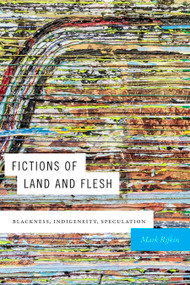 Fictions of Land and Flesh (Blackness, Indigeneity, Speculation) by Mark Rifkin, 9781478004837