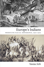 Europe's Indians (Producing Racial Difference, 1500-1900) by Vanita Seth, 9780822347644