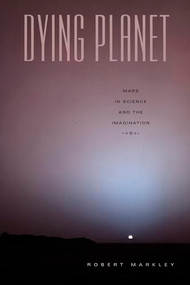 Dying Planet (Mars in Science and the Imagination) by Robert Markley, 9780822336389